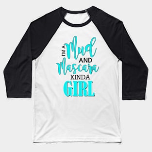 I'm A Mud And Mascara Kinda Girl Baseball T-Shirt